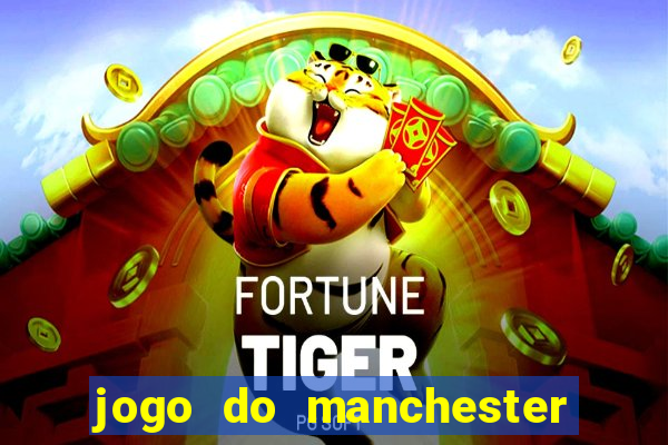 jogo do manchester united ao vivo futemax